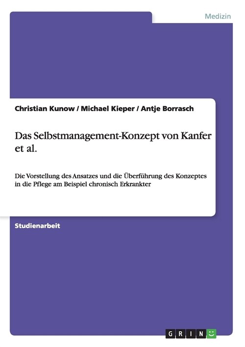 Das Selbstmanagement-Konzept von Kanfer et al.: Die Vorstellung des Ansatzes und die ?erf?rung des Konzeptes in die Pflege am Beispiel chronisch Erk (Paperback)