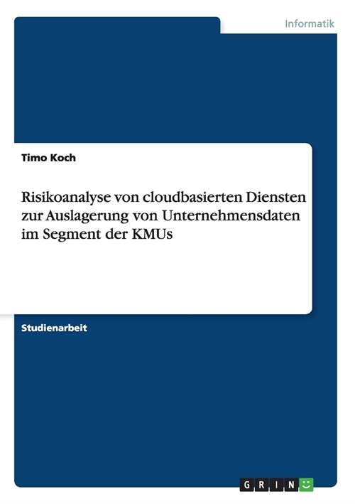 Risikoanalyse Von Cloudbasierten Diensten Zur Auslagerung Von Unternehmensdaten Im Segment Der Kmus (Paperback)