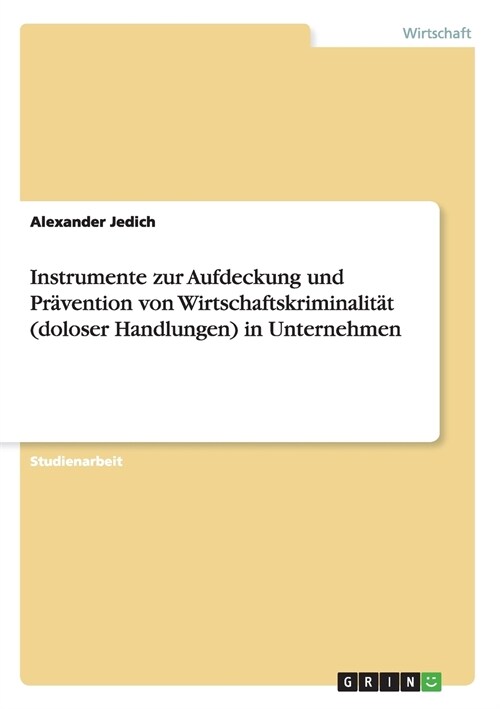 Instrumente zur Aufdeckung und Pr?ention von Wirtschaftskriminalit? (doloser Handlungen) in Unternehmen (Paperback)