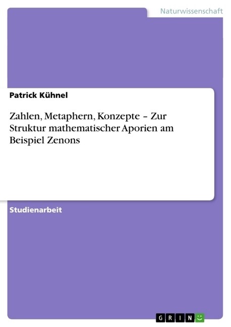 Zahlen, Metaphern, Konzepte - Zur Struktur Mathematischer Aporien Am Beispiel Zenons (Paperback)