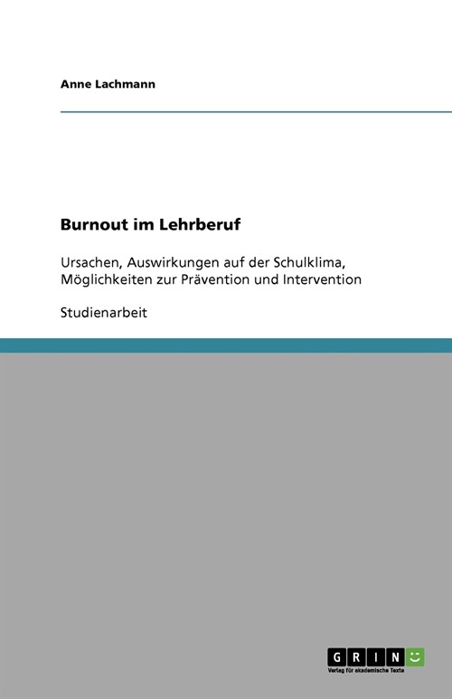 Burnout im Lehrberuf: Ursachen, Auswirkungen auf der Schulklima, M?lichkeiten zur Pr?ention und Intervention (Paperback)