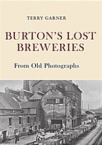 Burtons Lost Breweries from Old Photographs (Paperback)