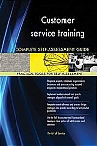 Customer Service Training Complete Self-Assessment Guide (Paperback)