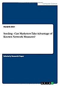 Seeding - Can Marketers Take Advantage of Known Network Measures? (Paperback)