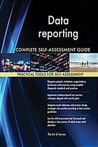 Data Reporting Complete Self-Assessment Guide (Paperback)