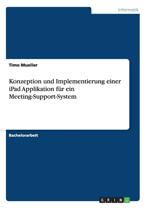 Konzeption und Implementierung einer iPad Applikation f? ein Meeting-Support-System (Paperback)