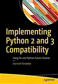 Python 2 and 3 Compatibility: With Six and Python-Future Libraries (Paperback)