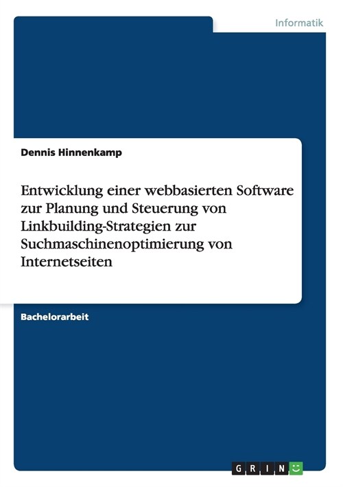 Entwicklung Einer Webbasierten Software Zur Planung Und Steuerung Von Linkbuilding-Strategien Zur Suchmaschinenoptimierung Von Internetseiten (Paperback)