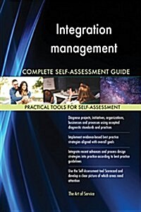 Integration Management Complete Self-Assessment Guide (Paperback)