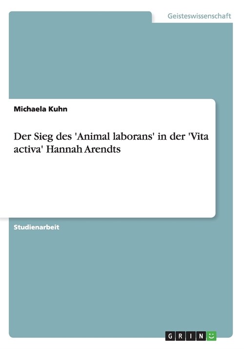 Der Sieg Des Animal Laborans in Der Vita Activa Hannah Arendts (Paperback)