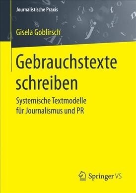 Gebrauchstexte Schreiben: Systemische Textmodelle F? Journalismus Und PR (Paperback, 1. Aufl. 2017)