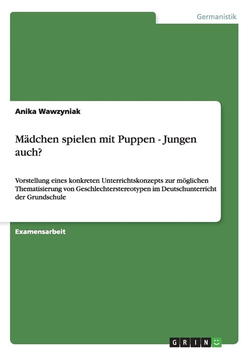 M?chen spielen mit Puppen - Jungen auch?: Vorstellung eines konkreten Unterrichtskonzepts zur m?lichen Thematisierung von Geschlechterstereotypen im (Paperback)