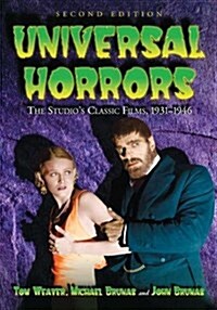 Universal Horrors: The Studios Classic Films, 1931-1946, 2D Ed. (Paperback)
