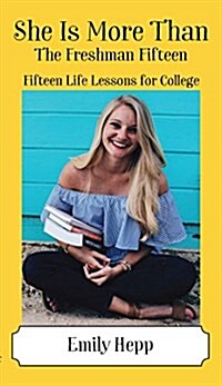 She Is More Than the Freshman Fifteen: Fifteen Life Lessons for College (Paperback)