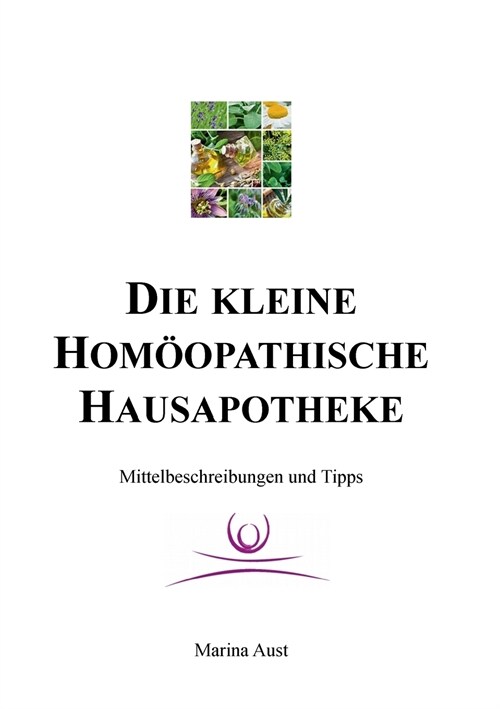 Die kleine hom?pathische Hausapotheke: Mittelbeschreibungen und Tipps (Paperback)