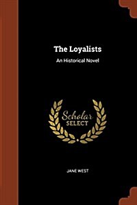 The Loyalists: An Historical Novel (Paperback)