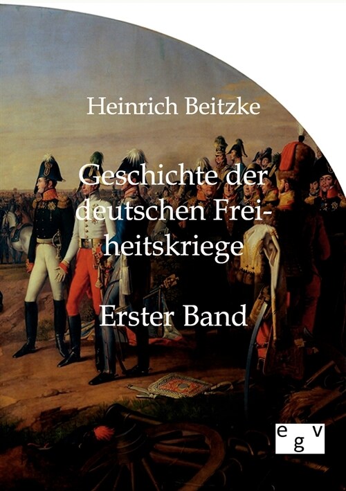 Geschichte Der Deutschen Freiheitskriege (Paperback)