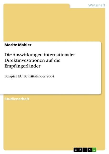 Die Auswirkungen internationaler Direktinvestitionen auf die Empf?gerl?der: Beispiel: EU Beitrittsl?der 2004 (Paperback)