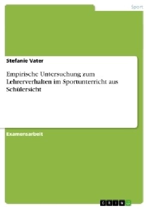 Empirische Untersuchung zum Lehrerverhalten im Sportunterricht aus Sch?ersicht (Paperback)