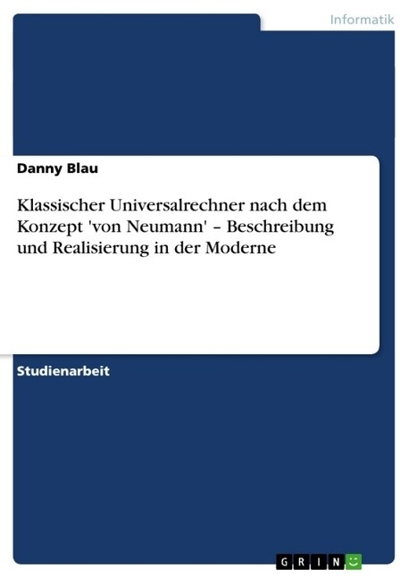 Klassischer Universalrechner Nach Dem Konzept Von Neumann - Beschreibung Und Realisierung in Der Moderne (Paperback)