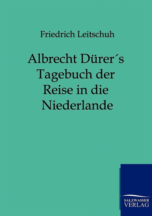 Albrecht D?ers Tagebuch Der Reise in Die Niederlande (Paperback)