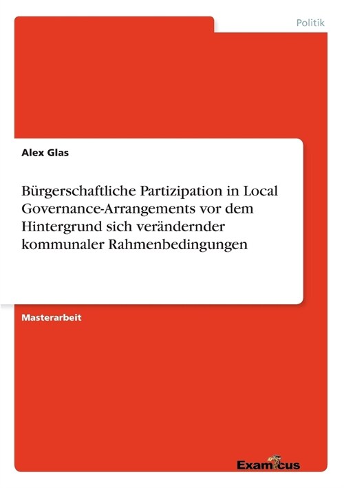 B?gerschaftliche Partizipation in Local Governance-Arrangements vor dem Hintergrund sich ver?dernder kommunaler Rahmenbedingungen (Paperback)