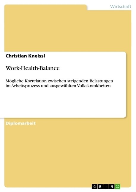 Work-Health-Balance: M?liche Korrelation zwischen steigenden Belastungen im Arbeitsprozess und ausgew?lten Volkskrankheiten (Paperback)