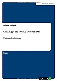 Ontology the novice perspective: Understanding Ontology (Paperback)