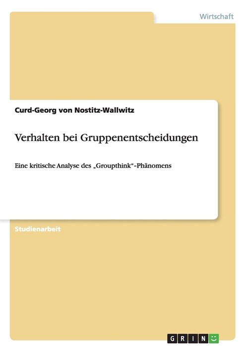 Verhalten bei Gruppenentscheidungen: Eine kritische Analyse des Groupthink‐Ph?omens (Paperback)