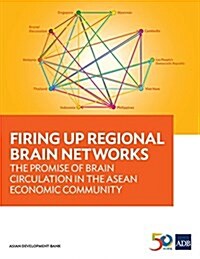 Firing Up Regional Brain Networks: The Promise of Brain Circulation in the ASEAN Economic Community (Paperback)