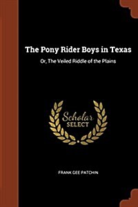 The Pony Rider Boys in Texas: Or, the Veiled Riddle of the Plains (Paperback)