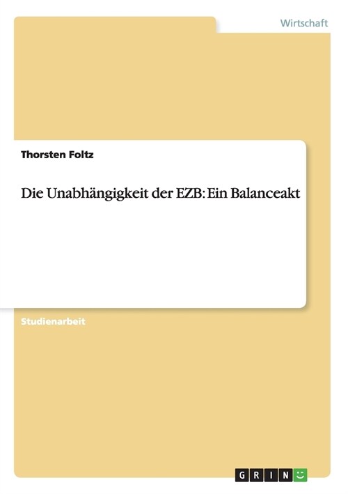 Die Unabh?gigkeit der EZB: Ein Balanceakt (Paperback)