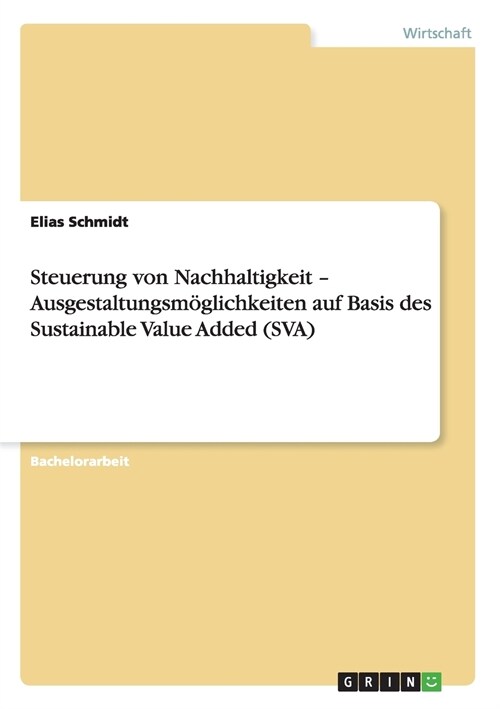 Steuerung von Nachhaltigkeit - Ausgestaltungsm?lichkeiten auf Basis des Sustainable Value Added (SVA) (Paperback)