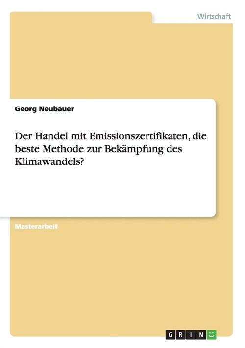 Der Handel mit Emissionszertifikaten, die beste Methode zur Bek?pfung des Klimawandels? (Paperback)