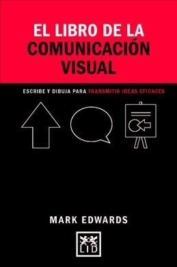 El Libro de la Comunicaci? Visual: Dibujos, Palabras Y Formas Para Comunicar Ideas (Hardcover)