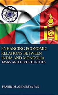 Enhancing Economic Relations Between India and Mongolia: Tasks and Opportunities (Hardcover)