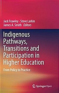 Indigenous Pathways, Transitions and Participation in Higher Education: From Policy to Practice (Hardcover)