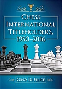 Chess International Titleholders, 1950-2016 (Paperback)