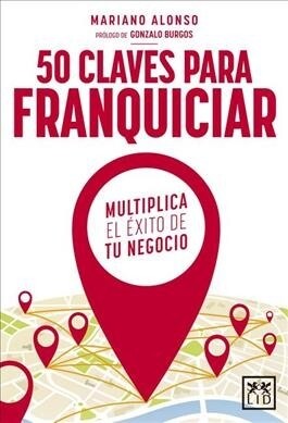 50 Claves Para Franquiciar Tu Negocio: Multiplica El ?ito de Tu Negocio (Paperback)