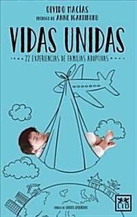 Vidas Unidas: 22 Experiencias de Familias Adoptivas (Paperback)