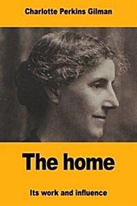 The Home: Its Work and Influence (Paperback)