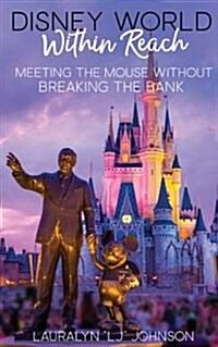 Disney World Within Reach: Meeting the Mouse Without Breaking the Bank (Paperback)