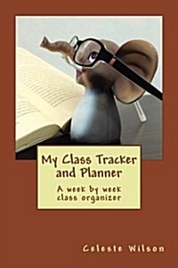 My Class Tracker and Planner: Your One Stop Planner to Keep You on Track at School. (Paperback)