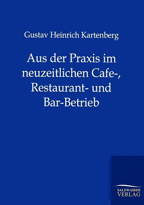 Aus Der Praxis Im Neuzeitlichen Cafe-, Restaurant- Und Bar-Betrieb (Paperback)
