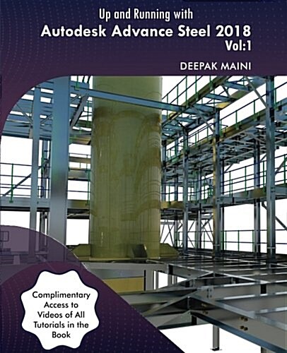 Up and Running with Autodesk Advance Steel 2018: Volume 1 (Paperback)