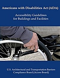 Americans with Disabilities ACT (ADA) Accessibility Guidelines for Buildings and (Paperback)