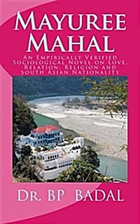 Mayuree Mahal: An Empirically Verified Sociological Novel on Love, Relation, Religion and South Asian Nationality (Paperback)