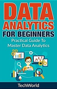 Data Analytics for Beginners: Practical Guide to Master Data Analytics (Paperback)