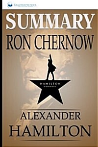 Summary: Alexander Hamilton: By Ron Chernow (Paperback)