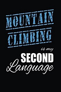 Mountain Climbing Is My 2nd Language: Writing Journal Lined, Diary, Notebook for Men & Women (Paperback)